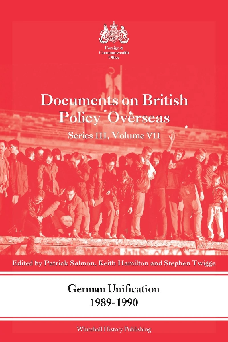 German Unification 1989-90: Documents on British Policy Overseas, Series III, Volume VII