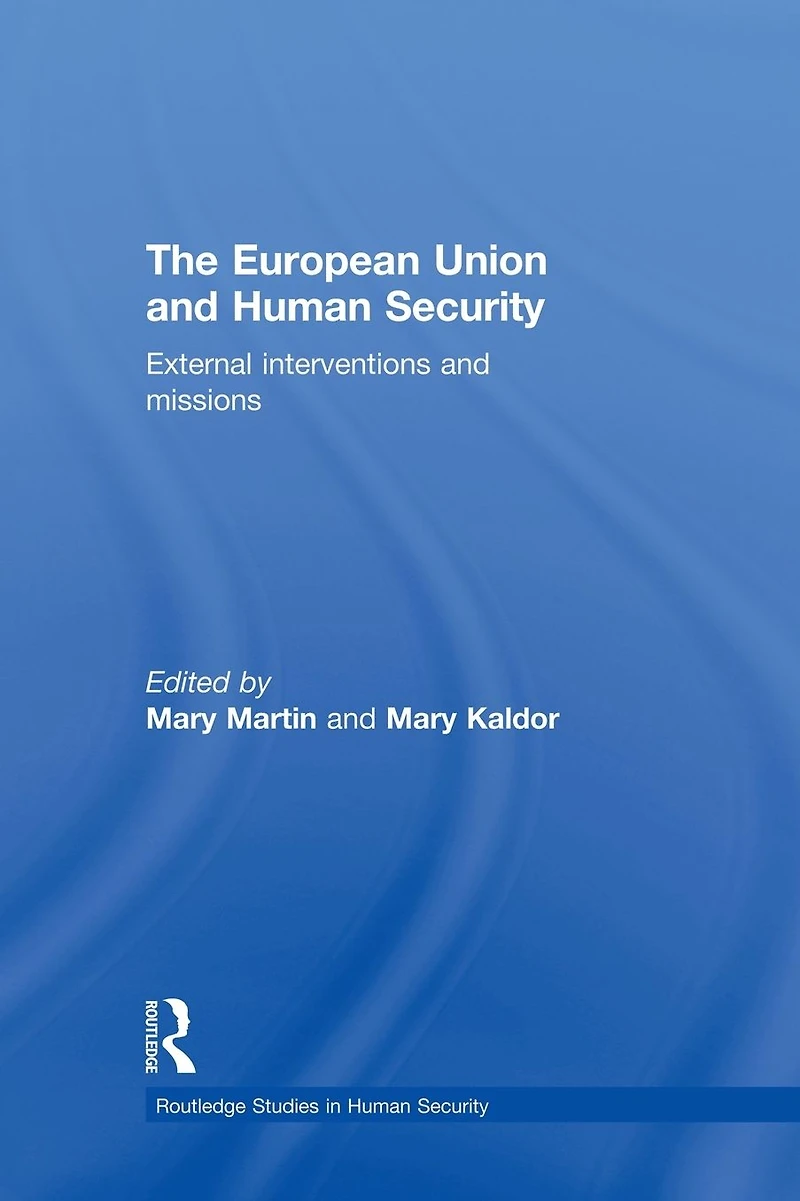 The European Union and Human Security: External Interventions Missions