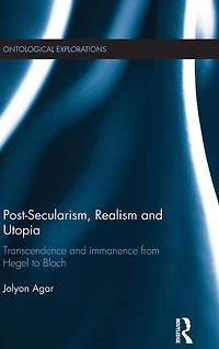 Post-Secularism, Realism and Utopia: Transcendence Immanence from Hegel to Bloch