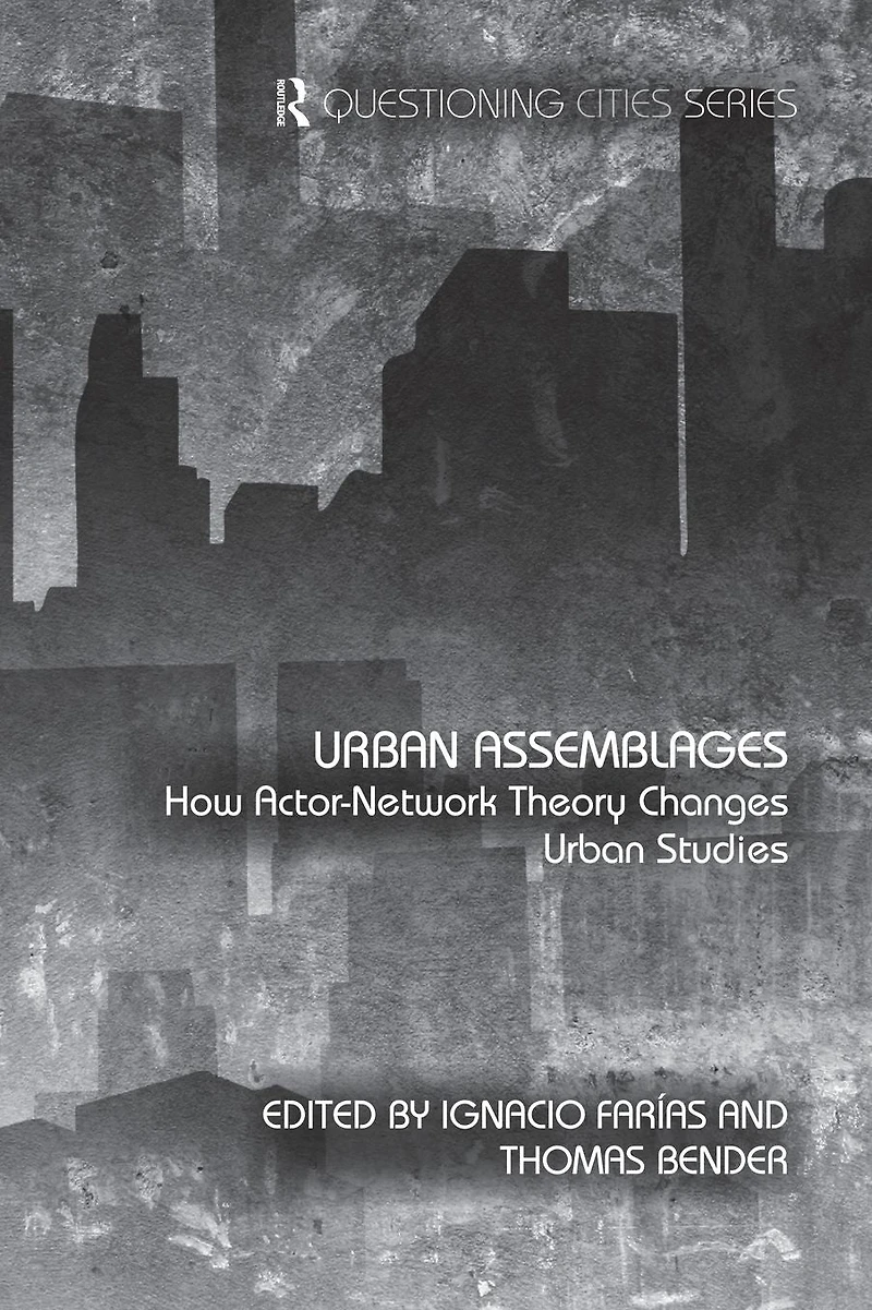 Urban Assemblages: How Actor-Network Theory Changes Studies