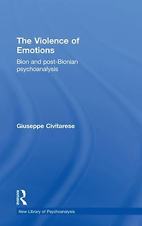 The Violence of Emotions: Bion and Post-Bionian Psychoanalysis