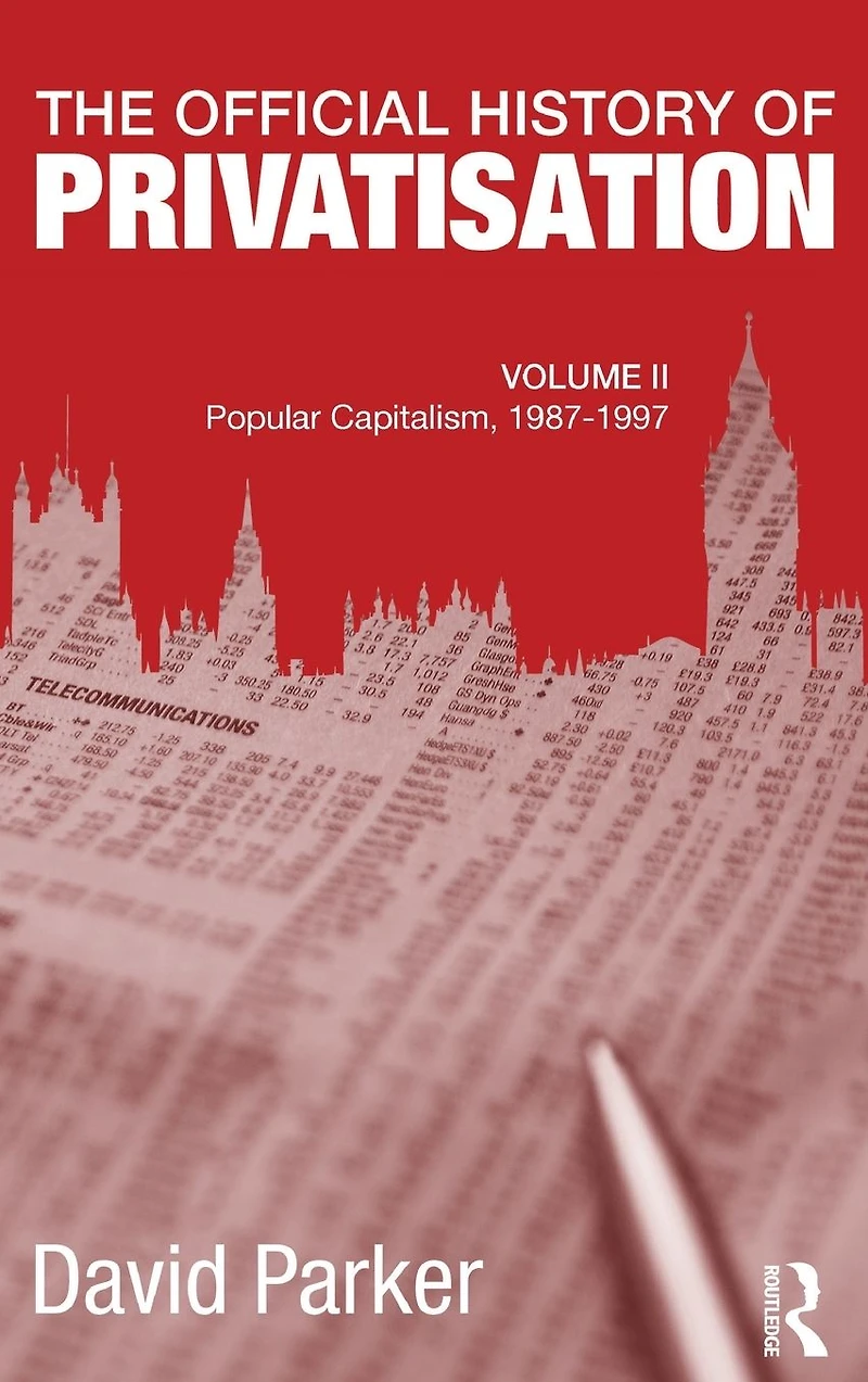 The Official History of Privatisation, Vol. II: Popular Capitalism, 1987-97