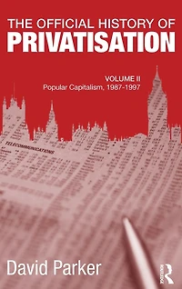 The Official History of Privatisation, Vol. II: Popular Capitalism, 1987-97