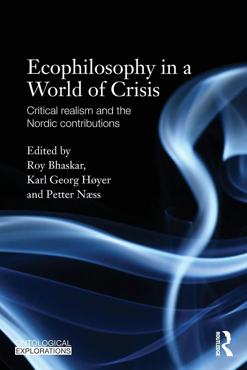 Ecophilosophy a World of Crisis: Critical realism and the Nordic Contributions