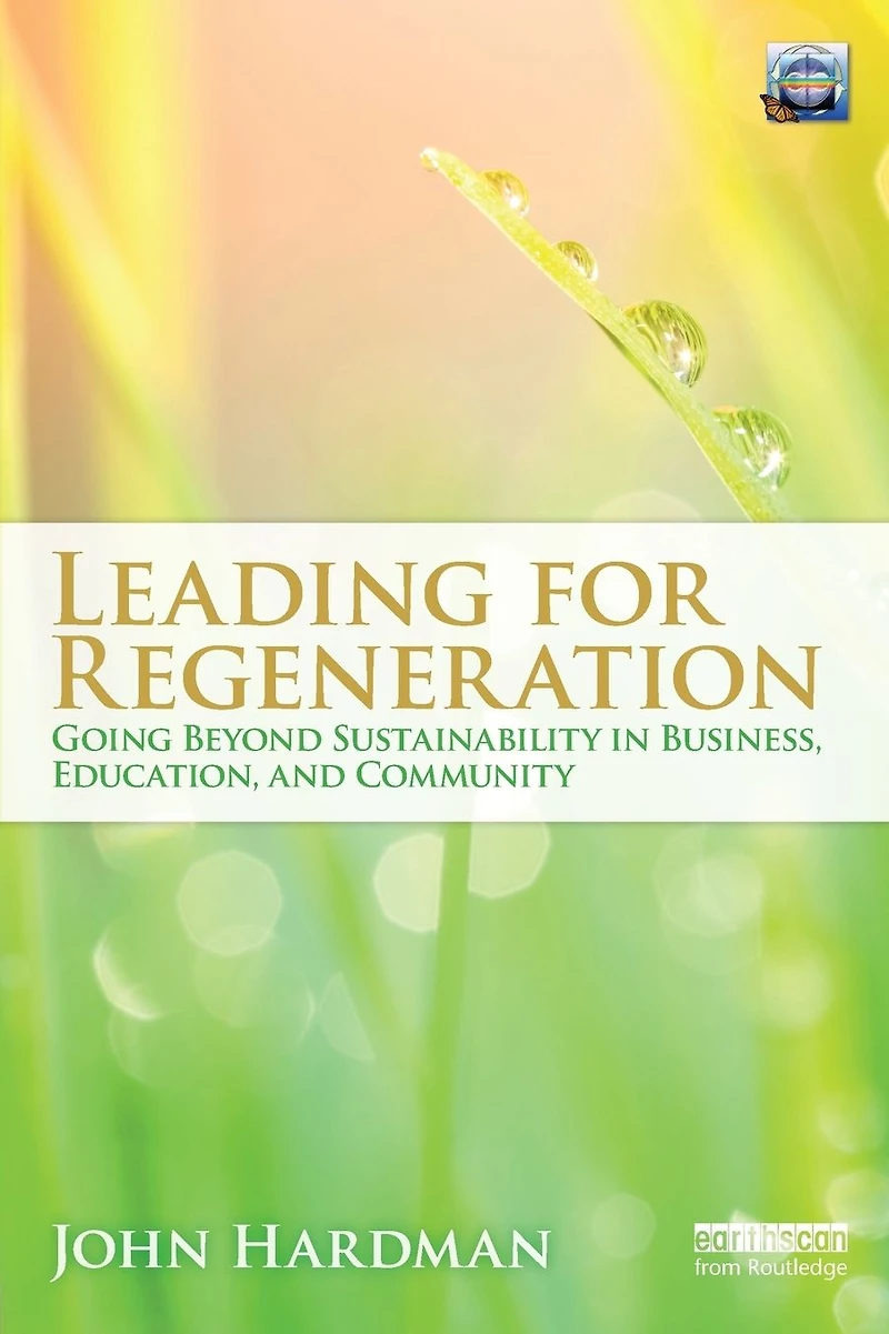 Leading For Regeneration: Going Beyond Sustainability Business Education, and Community