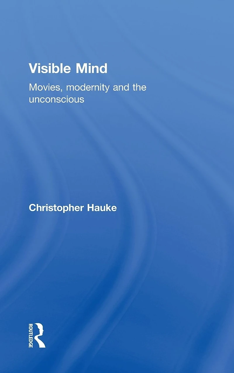 Visible Mind: Movies, modernity and the unconscious