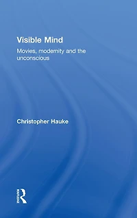 Visible Mind: Movies, modernity and the unconscious