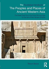 the Routledge Handbook of Peoples and Places Ancient Western Asia: Near East from Early Bronze Age to fall Persian Empire