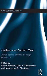 Civilians and Modern War: Armed Conflict the Ideology of Violence