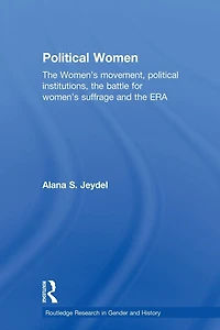 Political Women: the Women's Movement, Institutions, Battle for Suffrage and ERA
