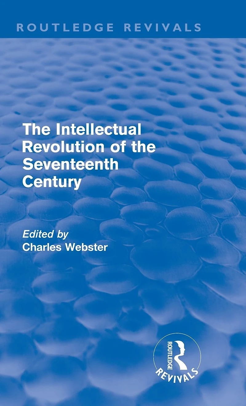 the Intellectual Revolution of Seventeenth Century (Routledge Revivals)
