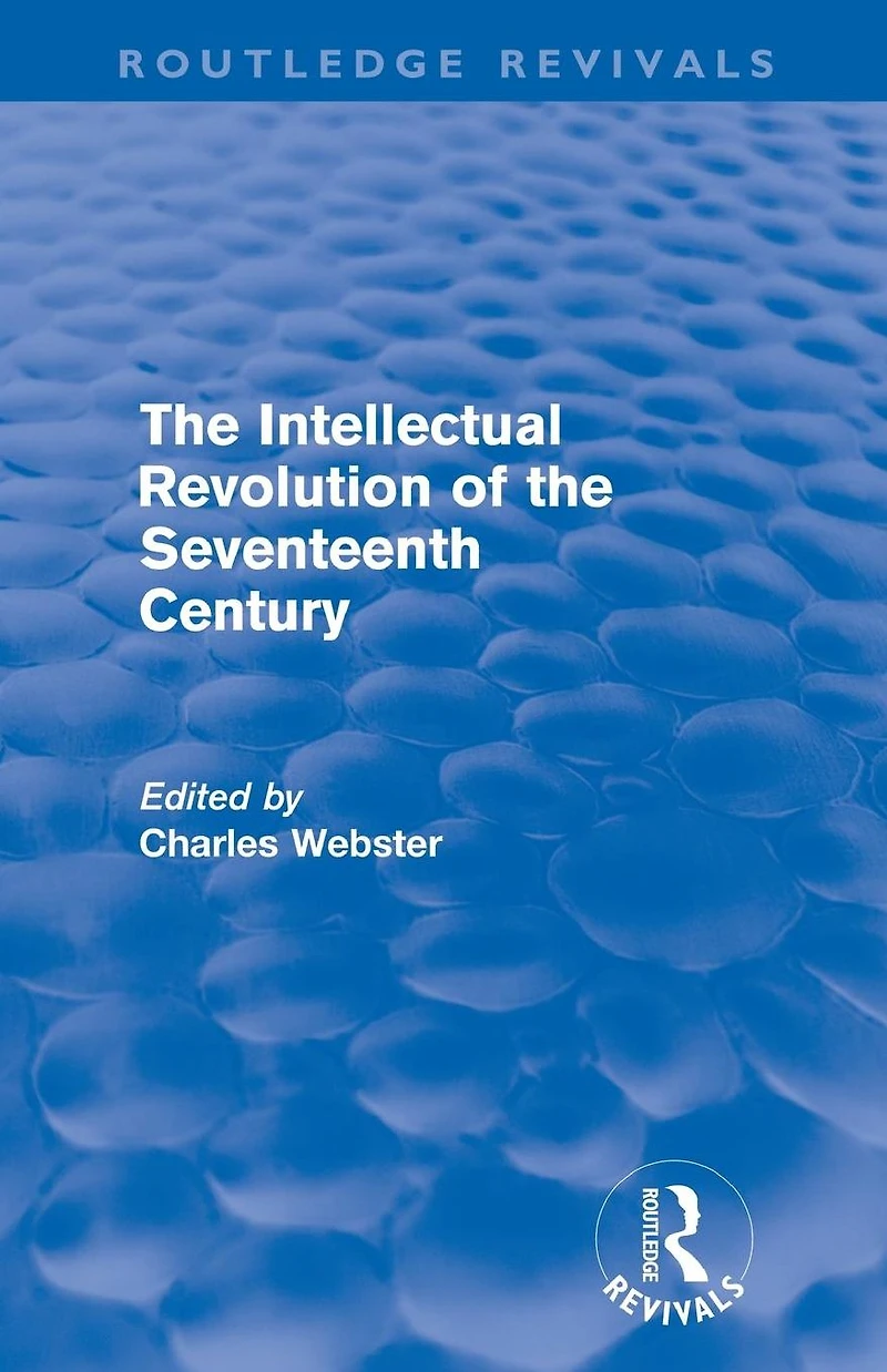 the Intellectual Revolution of Seventeenth Century (Routledge Revivals)