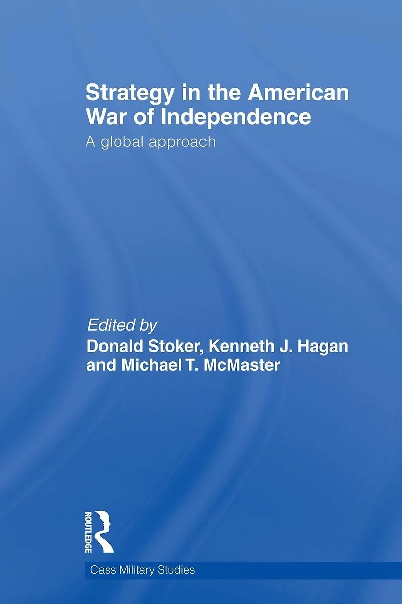 Strategy the American War of Independence: A Global Approach