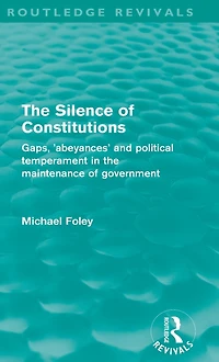the Silence of Constitutions (Routledge Revivals): Gaps, 'abeyances' and political temperament maintenance government