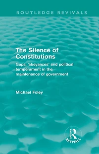 the Silence of Constitutions (Routledge Revivals): Gaps, 'abeyances' and political temperament maintenance government