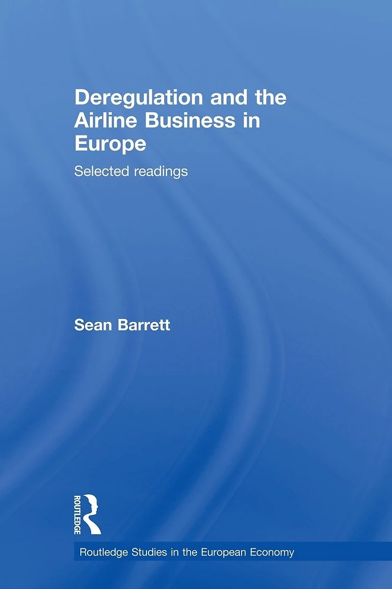 Deregulation and the Airline Business Europe: Selected readings