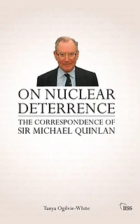 On Nuclear Deterrence: The Correspondence of Sir Michael Quinlan