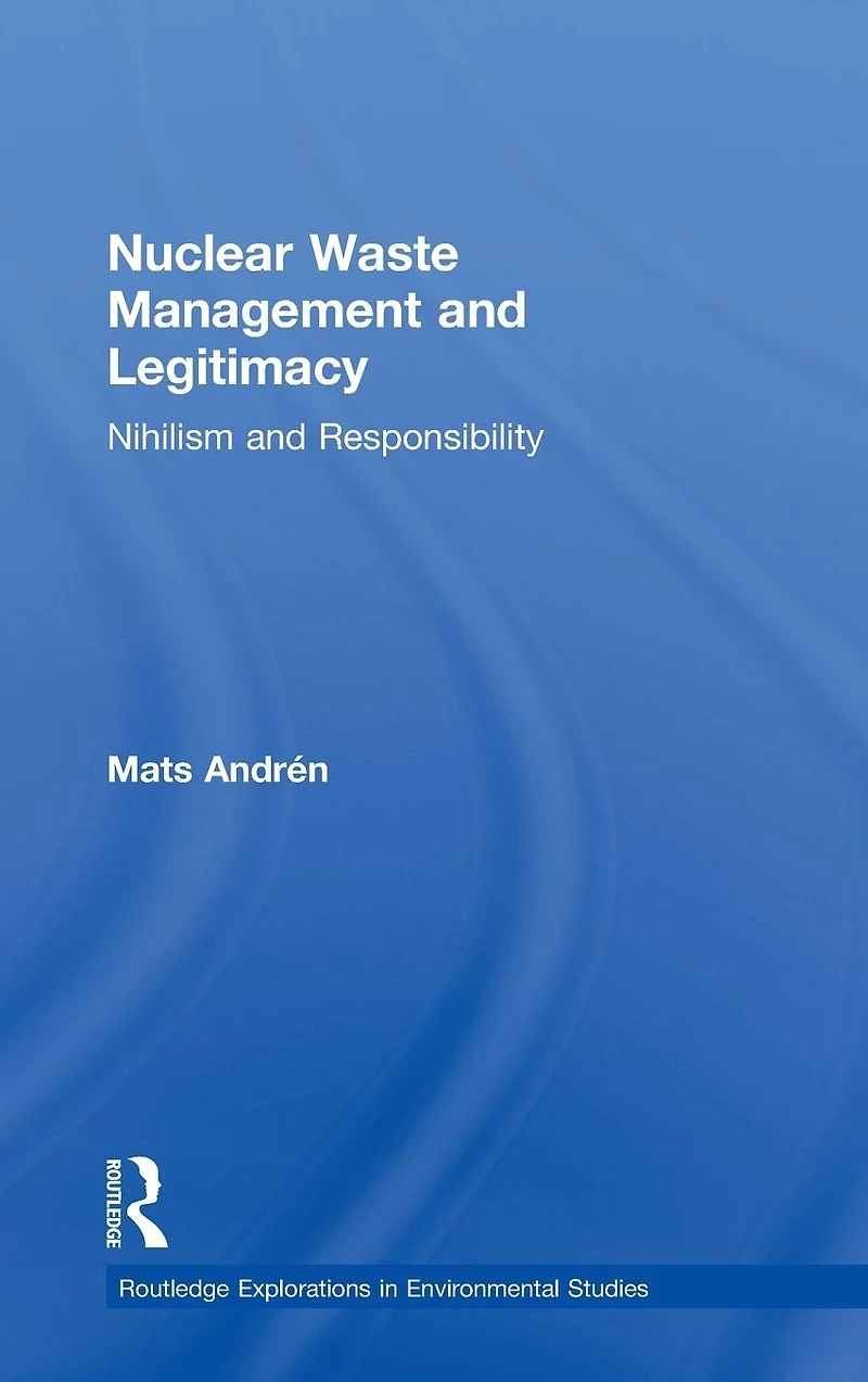 Nuclear Waste Management and Legitimacy: Nihilism Responsibility