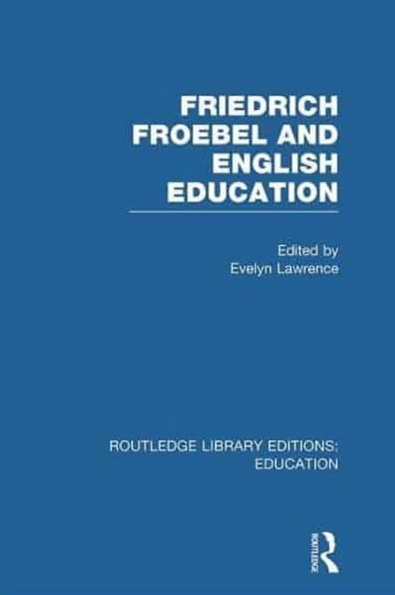 Friedrich Froebel and English Education (RLE Edu K)