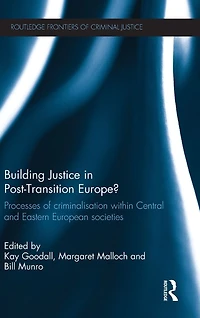 Building Justice Post-Transition Europe?: Processes of Criminalisation within Central and Eastern European Societies