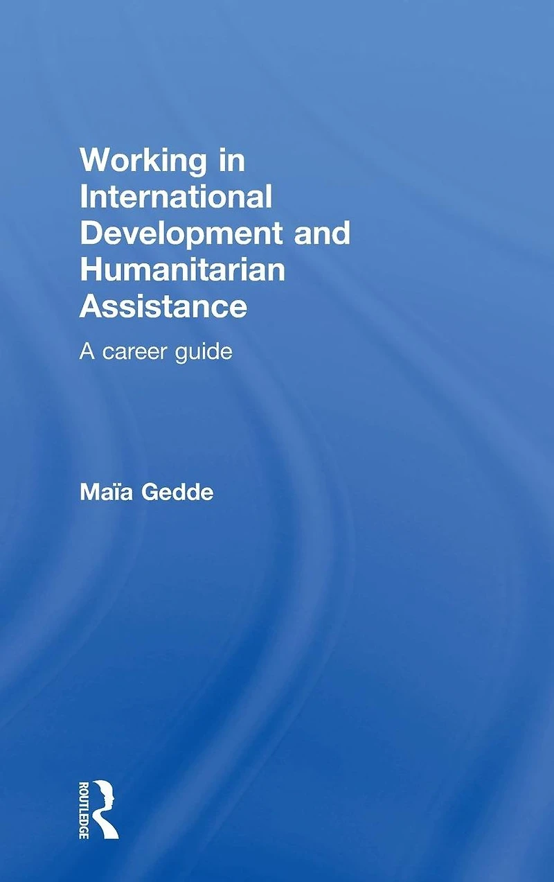 Working International Development and Humanitarian Assistance: A Career Guide