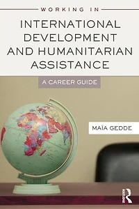 Working International Development and Humanitarian Assistance: A Career Guide