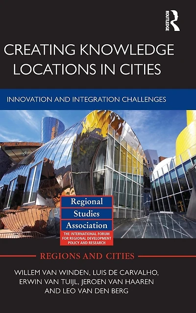 Creating Knowledge Locations Cities: Innovation and Integration Challenges