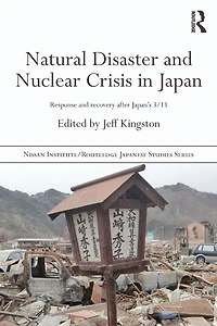 Natural Disaster and Nuclear Crisis Japan: Response Recovery after Japan's 3/11