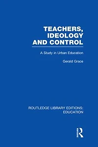 Teachers, Ideology and Control (RLE Edu N)