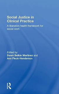 Social Justice Clinical Practice: A Liberation Health Framework for Work