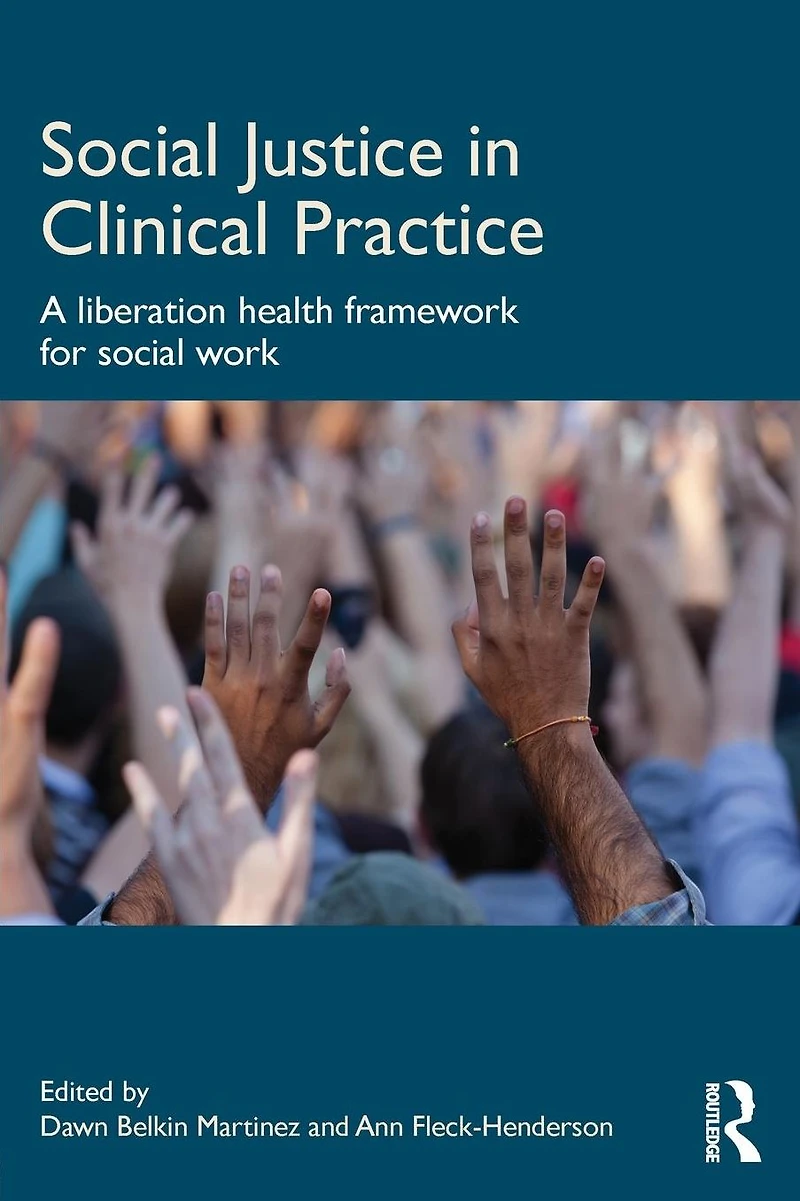Social Justice Clinical Practice: A Liberation Health Framework for Work