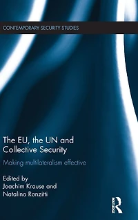 the EU, UN and Collective Security: Making Multilateralism Effective