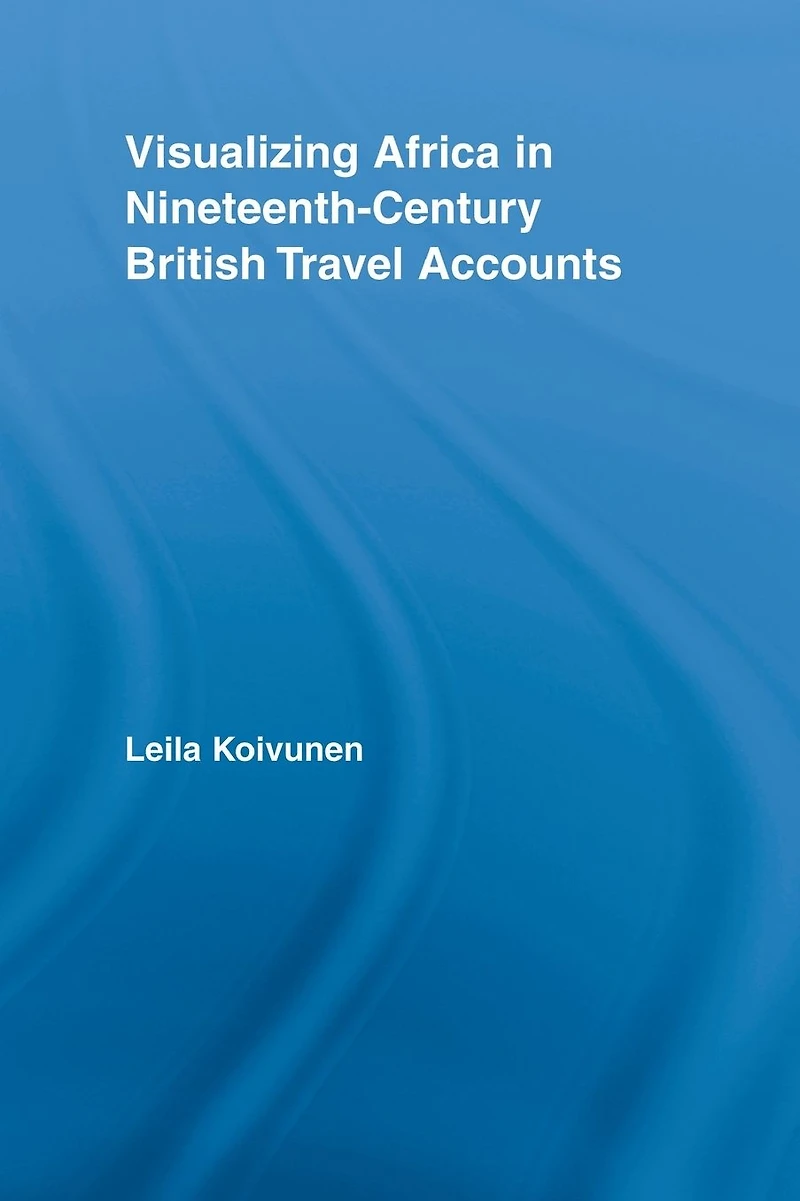 Visualizing Africa Nineteenth-Century British Travel Accounts