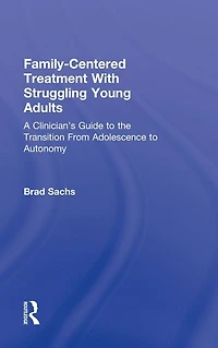 Family-Centered Treatment With Struggling Young Adults: A Clinician's Guide to the Transition From Adolescence Autonomy