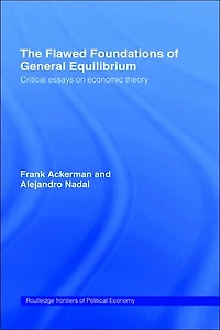 The Flawed Foundations of General Equilibrium Theory: Critical Essays on Economic Theory