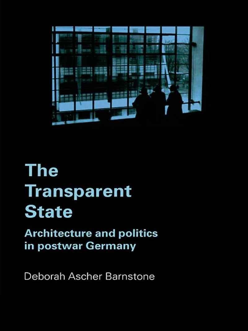 The Transparent State: Architecture and Politics Postwar Germany