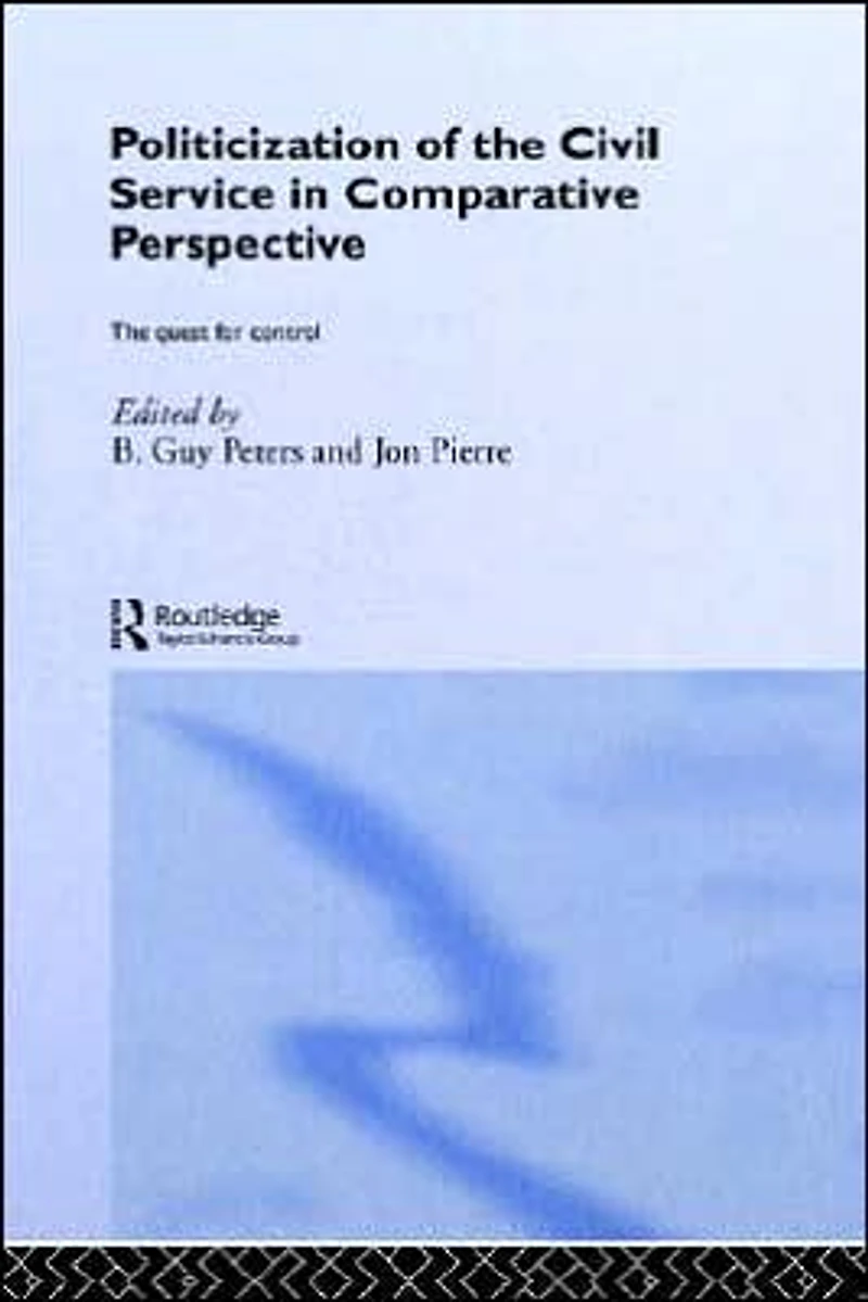 the Politicization of Civil Service Comparative Perspective: A Quest for Control