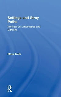 Settings and Stray Paths: Writings on Landscapes Gardens
