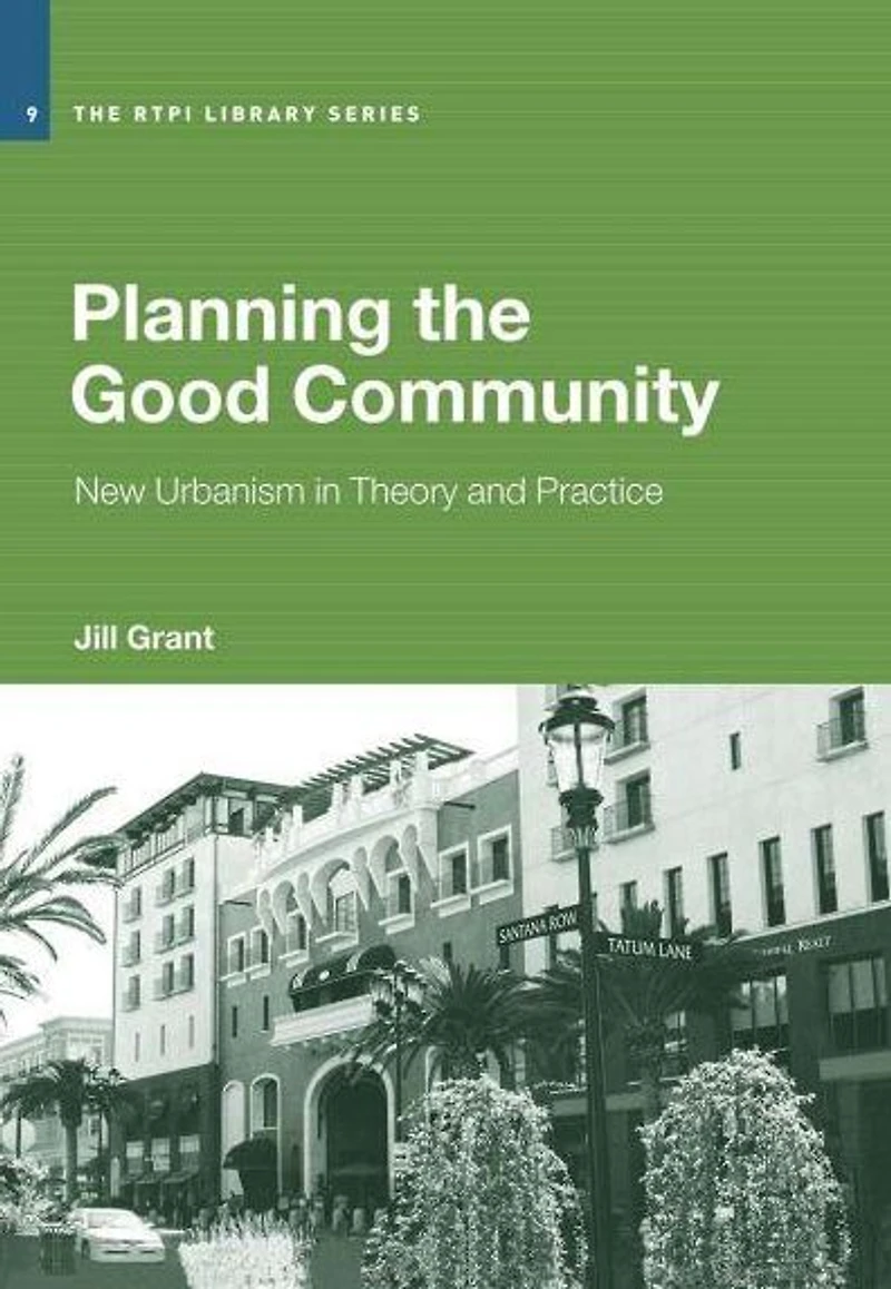 Planning the Good Community: New Urbanism Theory and Practice