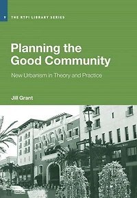 Planning the Good Community: New Urbanism Theory and Practice