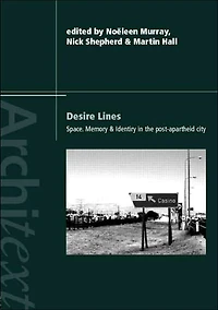 Desire Lines: Space, Memory and Identity the Post-Apartheid City