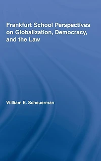 Frankfurt School Perspectives on Globalization, Democracy, and the Law