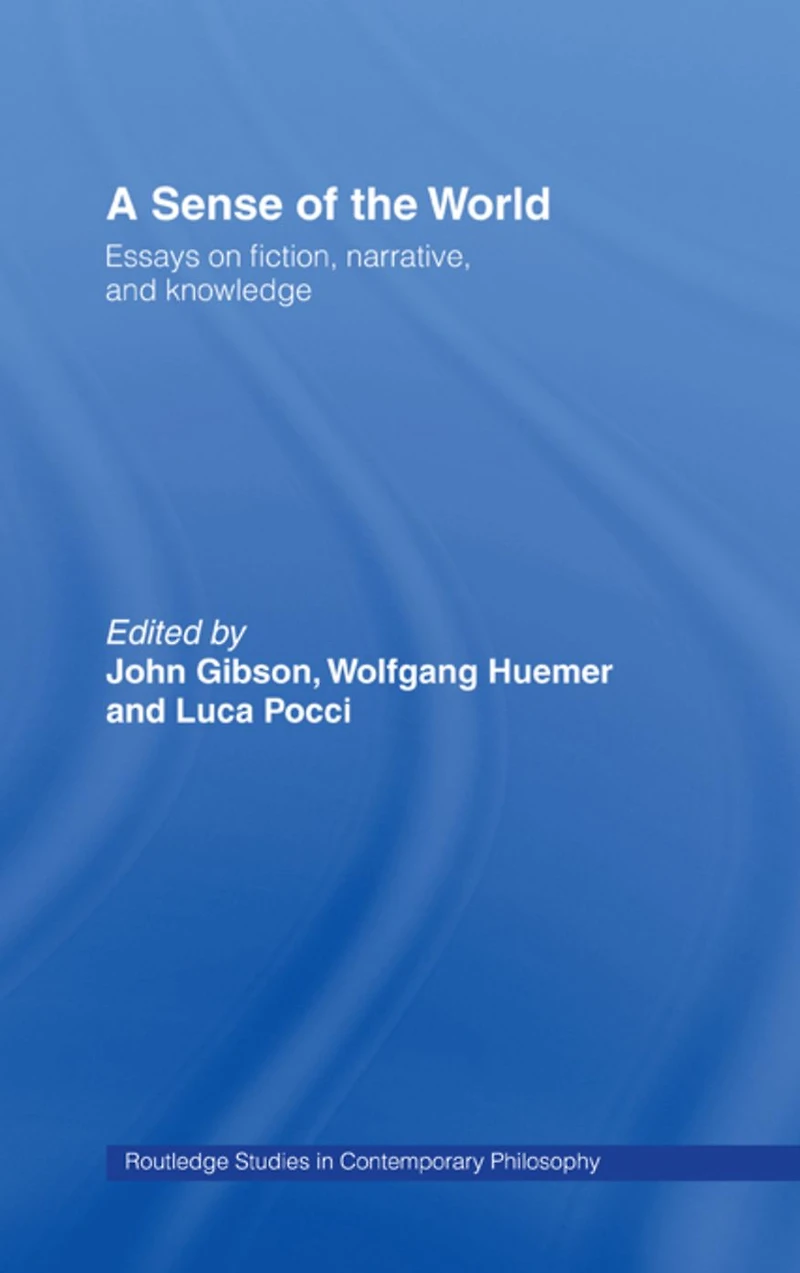 A Sense of the World: Essays on Fiction, Narrative, and Knowledge
