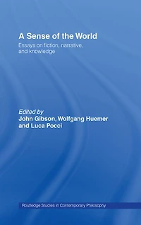 A Sense of the World: Essays on Fiction, Narrative, and Knowledge