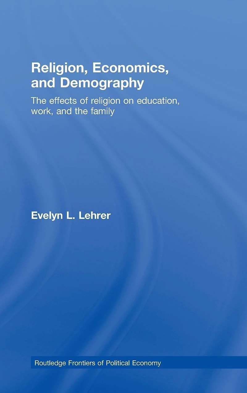 Religion, Economics and Demography: the Effects of Religion on Education, Work, Family