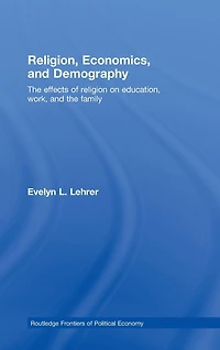 Religion, Economics and Demography: the Effects of Religion on Education, Work, Family