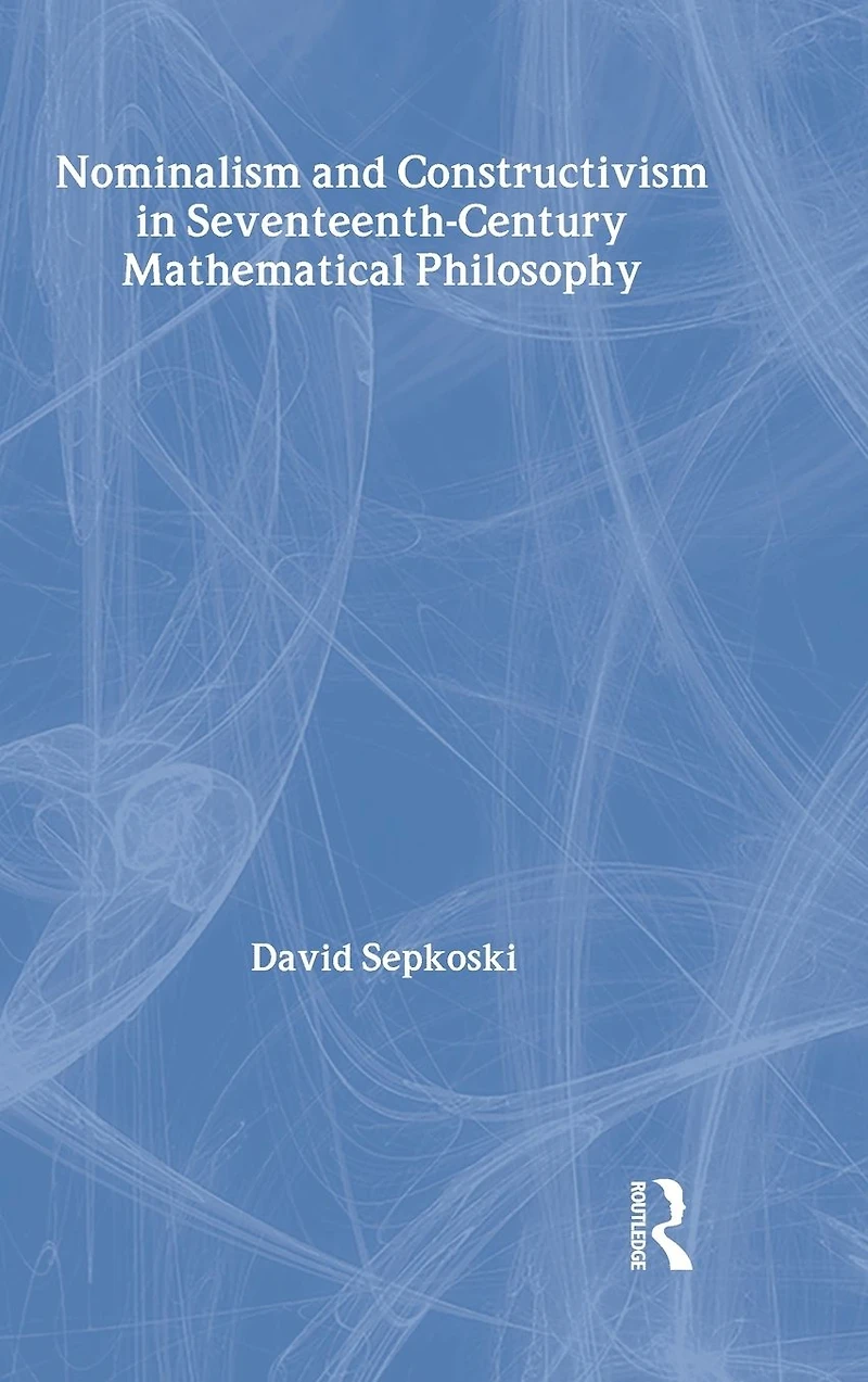 Nominalism and Constructivism Seventeenth-Century Mathematical Philosophy