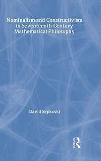 Nominalism and Constructivism Seventeenth-Century Mathematical Philosophy