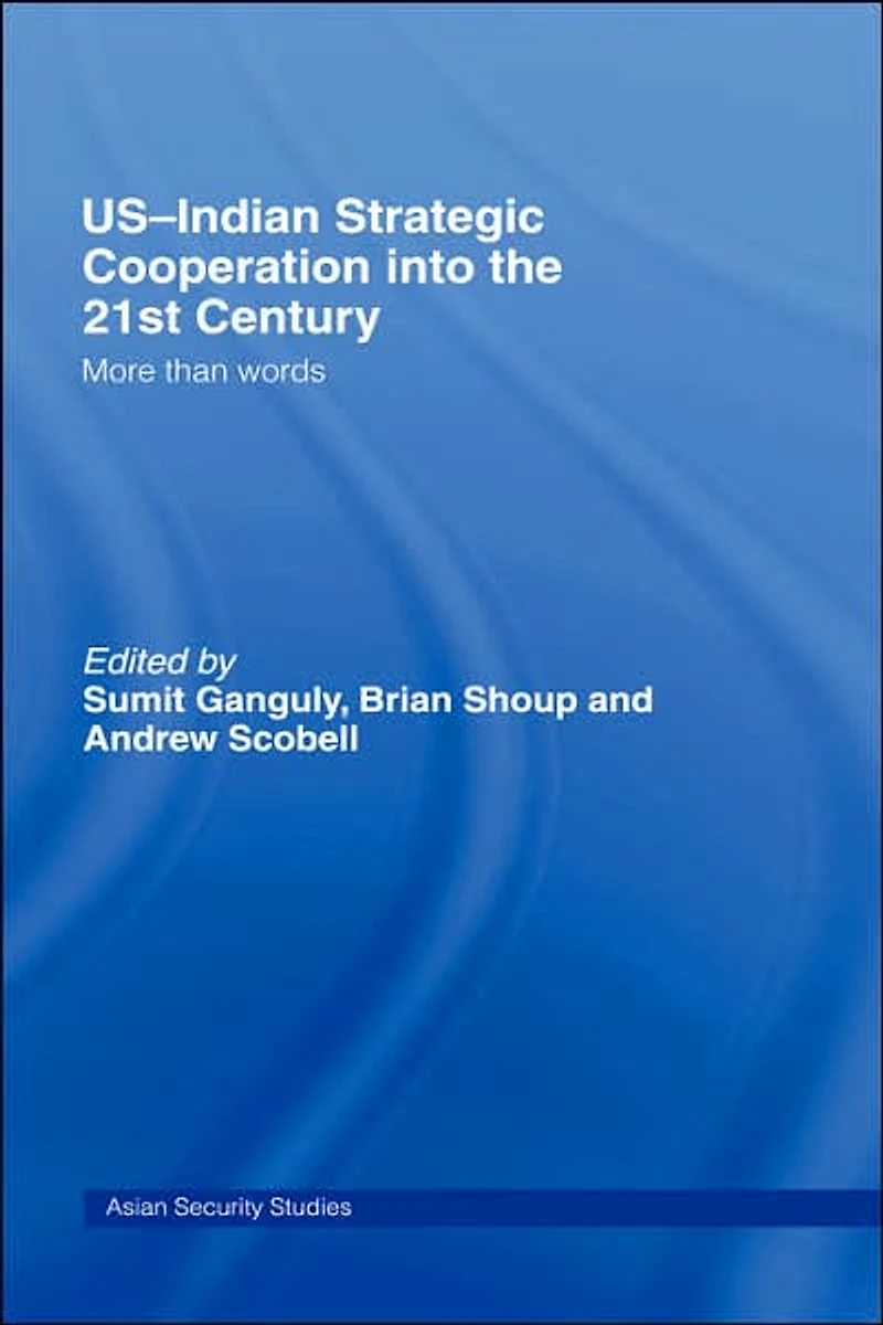 US-Indian Strategic Cooperation into the 21st Century: More than Words