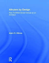 Altruism by Design: How To Effect Social Change as an Architect
